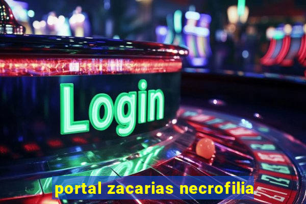 portal zacarias necrofilia